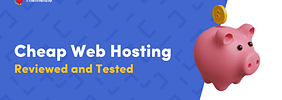 8 Best Cheap Web Hosting Services Reviewed and Tested