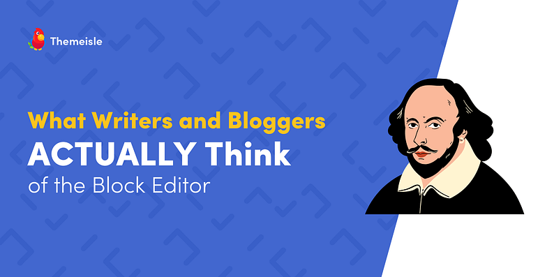 What Writers and Bloggers ACTUALLY Think of the WordPress Block Editor